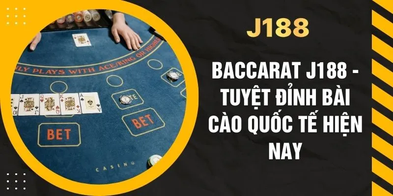 Baccarat J188 - Tuyệt Đỉnh Bài Cào Quốc Tế Hiện Nay
