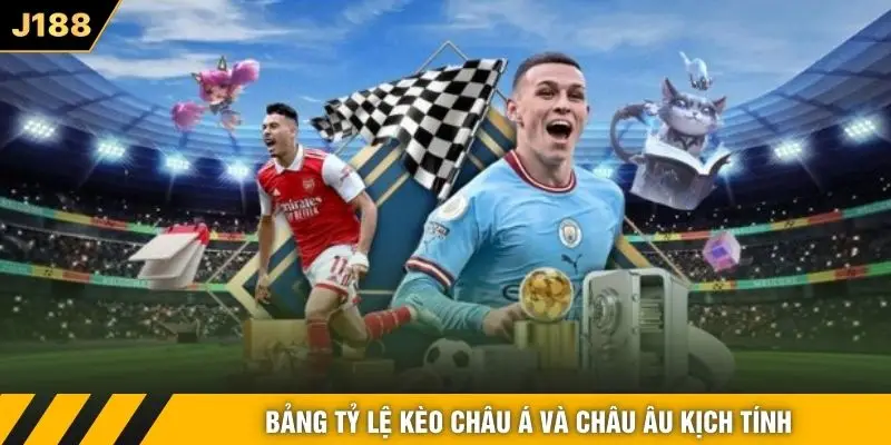 Bảng tỷ lệ kèo châu Á và châu Âu kịch tính