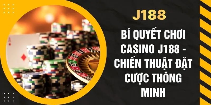 Bí Quyết Chơi Casino J188 - Chiến Thuật Đặt Cược Thông Minh