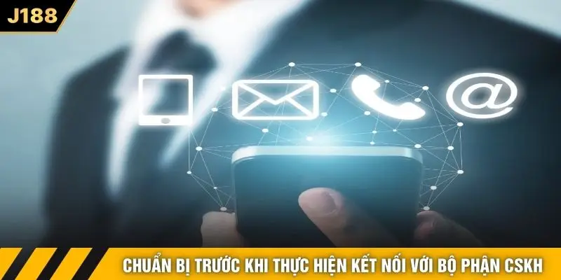 Chuẩn bị trước khi thực hiện kết nối với bộ phận CSKH
