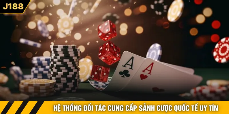 Hệ thống đối tác cung cấp sảnh cược quốc tế uy tín