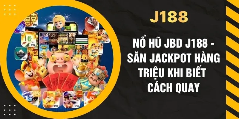 Nổ Hũ JBD J188 - Săn Jackpot Hàng Triệu Khi Biết Cách Quay
