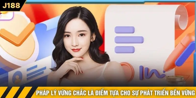 Pháp lý vững chắc là điểm tựa cho sự phát triển bền vững