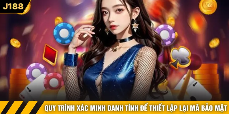 Quy trình xác minh danh tính để thiết lập lại mã bảo mật