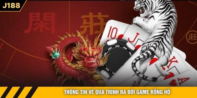 Thông tin về quá trình ra đời game rồng hổ