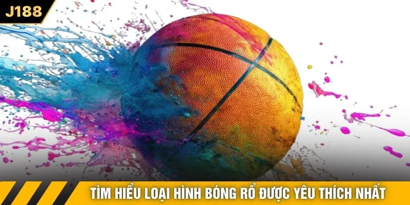 Tìm hiểu loại hình bóng rổ được yêu thích nhất